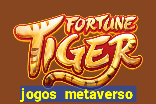 jogos metaverso para ganhar dinheiro